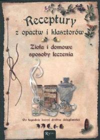 Receptury z opactw i klasztorów. Autor: OPRACOWANIE ZBIOROWE. Dobreksiazki.pl Okładka książki Receptury z opactw i klasztorów