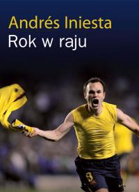 Rok w raju. Autor: Andres Iniesta. Dobreksiazki.pl Okładka książki Rok w raju