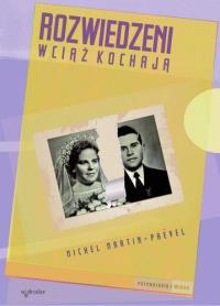 Rozwiedzeni wciąż kochają. Autor: Martin-Prevel Michel. Dobreksiazki.pl Okładka książki Rozwiedzeni wciąż kochają