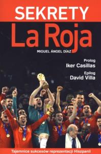 Sekrety La Roja. Autor: Miguel Ángel Diaz. Dobreksiazki.pl Okładka książki Sekrety La Roja