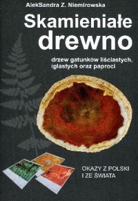 Skamieniałe drewno drzew gatunków liściastych iglastych oraz paproci. Autor: AlekSandra Z. Niemirowska. Dobreksiazki.pl Okładka książki Skamieniałe drewno drzew gatunków liściastych iglastych oraz paproci