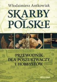Skarby polskie. Przewodnik dla poszukiwaczy i.... Autor: Antkowiak Włodzimierz. Dobreksiazki.pl Okładka książki Skarby polskie. Przewodnik dla poszukiwaczy i...