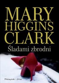 Śladami zbrodni. Autor: Mary Higgins-Clark. Dobreksiazki.pl Okładka książki Śladami zbrodni