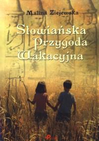 Słowiańska przygoda wakacyjna. Autor: Ziejewska Malina. Dobreksiazki.pl Okładka książki Słowiańska przygoda wakacyjna