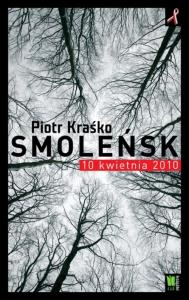 Smoleńsk 10 kwietnia 2010. Autor: Piotr Kraśko. Dobreksiazki.pl Okładka książki Smoleńsk 10 kwietnia 2010