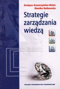 Strategie zarządzania wiedzą. Autor: Gruszczyńska-Malec Grażyna, Rutkowska Monika. Dobreksiazki.pl Okładka książki Strategie zarządzania wiedzą