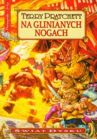 Świat Dysku. Na glinianych nogach. Autor: Terry Pratchett. Dobreksiazki.pl Okładka książki Świat Dysku. Na glinianych nogach