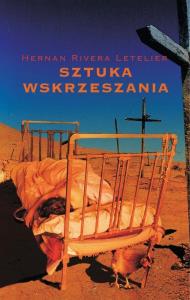 Sztuka wskrzeszania. Autor: Hernan Rivera Letelier. Dobreksiazki.pl Okładka książki Sztuka wskrzeszania