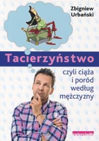 Tacierzyństwo czyli ciąża i poród według mężczyzny. Autor: Zbigniew Urbański. Dobreksiazki.pl Okładka książki Tacierzyństwo czyli ciąża i poród według mężczyzny