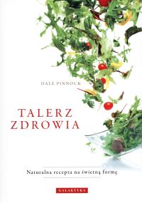 Talerz zdrowia. Autor: Dale Pinnock. Dobreksiazki.pl Okładka książki Talerz zdrowia