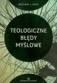 Teologiczne błędy myślowe. Autor: William J. Hoye. Dobreksiazki.pl Okładka książki Teologiczne błędy myślowe