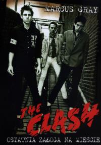 THE CLASH - Ostatnia załoga na mieście. Autor: Gray Marcus. Dobreksiazki.pl Okładka książki THE CLASH - Ostatnia załoga na mieście