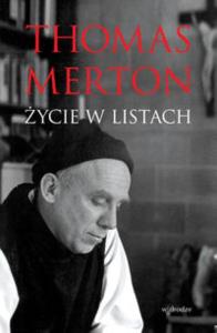 Thomas Merton. Życie w listach. Autor: William H. Shannon, Christine M. Bochen. Dobreksiazki.pl Okładka książki Thomas Merton. Życie w listach