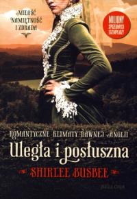 Uległa i posłuszna. Autor: Busbee Shirlee. Dobreksiazki.pl Okładka książki Uległa i posłuszna