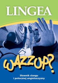 Wazzup? Słownik slangu i potocznej angielszczyzny. Autor: Opracowanie zbiorowe. Dobreksiazki.pl Okładka książki Wazzup? Słownik slangu i potocznej angielszczyzny