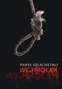 Wichrołak. Autor: Szlachetko Paweł. Dobreksiazki.pl Okładka książki Wichrołak