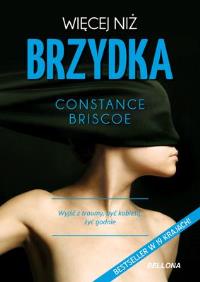 Więcej niż brzydka. Autor: Briscoe Constance. Dobreksiazki.pl Okładka książki Więcej niż brzydka