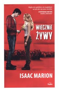 Wiecznie Żywy. Autor: Isaac Marion. Dobreksiazki.pl Okładka książki Wiecznie Żywy