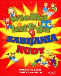Wielka księga zabijania nudy. Autor: Praca zbiorowa. Dobreksiazki.pl Okładka książki Wielka księga zabijania nudy