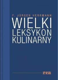 Wielki leksykon kulinarny. Autor: F. Jurgen Herrmann. Dobreksiazki.pl Okładka książki Wielki leksykon kulinarny