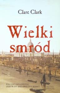 Wielki smród - Clare Clark. Autor: Clark Clare. Dobreksiazki.pl Okładka książki Wielki smród - Clare Clark