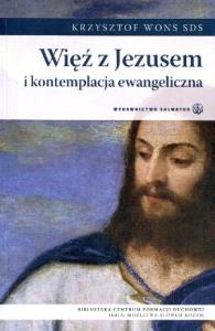 Więź z Jezusem i kontemplacja ewangeliczna. Autor: Krzysztof Wons SDS. Dobreksiazki.pl Okładka książki Więź z Jezusem i kontemplacja ewangeliczna