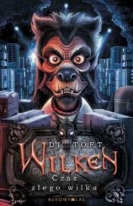 Wilken. Czas złego wilka. Autor: Toft Di. Dobreksiazki.pl Okładka książki Wilken. Czas złego wilka