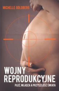 Wojny reprodukcyjne. Autor: Michelle Goldberg. Dobreksiazki.pl Okładka książki Wojny reprodukcyjne