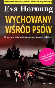 Wychowany wśród psów - Eva Horning. Autor: Hornung Eva. Dobreksiazki.pl Okładka książki Wychowany wśród psów - Eva Horning