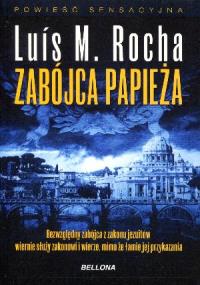 Zabójca papieża. Autor: Rocha Luis Miguel. Dobreksiazki.pl Okładka książki Zabójca papieża