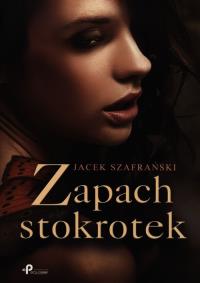 Zapach stokrotek. Autor: Szafrański Jacek. Dobreksiazki.pl Okładka książki Zapach stokrotek