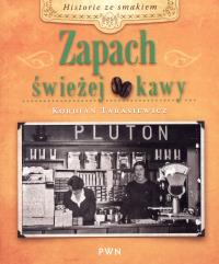 Zapach świeżej kawy. Autor: Tarasiewicz Kordian. Dobreksiazki.pl Okładka książki Zapach świeżej kawy