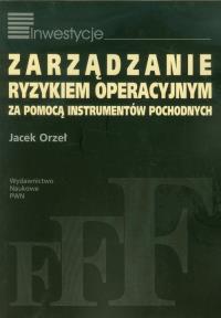 Zarządzanie ryzykiem operacyjnym. Autor: Orzeł Jacek. Dobreksiazki.pl Okładka książki Zarządzanie ryzykiem operacyjnym
