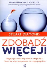 Zdobądź więcej. Autor: Stuart Diamond. Dobreksiazki.pl Okładka książki Zdobądź więcej
