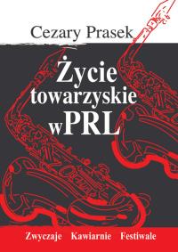 Życie towarzyskie w PRL - Cezary Prasek. Autor: Prasek Cezary. Dobreksiazki.pl Okładka książki Życie towarzyskie w PRL - Cezary Prasek
