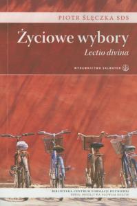 Życiowe wybory. Lectio divina. Autor: Ślęczka Piotr. Dobreksiazki.pl Okładka książki Życiowe wybory. Lectio divina