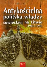 Antykościelna polityka władzy sowieckiej na Litwie. Autor: Streikus Arunas. Dobreksiazki.pl Okładka książki Antykościelna polityka władzy sowieckiej na Litwie