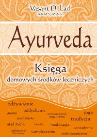 Ayurveda. Księga domowych środków leczniczych. Autor: Vasant Lad. Dobreksiazki.pl Okładka książki Ayurveda. Księga domowych środków leczniczych
