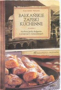 Bałkańskie Zapiski Kuchenne. Książka 1. Autor: Genev-Puhalewa Iliana. Dobreksiazki.pl Okładka książki Bałkańskie Zapiski Kuchenne. Książka 1