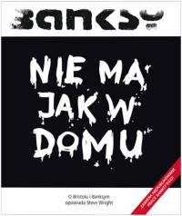 Banksy. Nie ma jak w domu. Autor: Steve Wright. Dobreksiazki.pl Okładka książki Banksy. Nie ma jak w domu