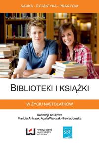 Biblioteki i książki w życiu nastolatków. Autor: Biblioteki i książki w życiu nastolatków (red.). Dobreksiazki.pl Okładka książki Biblioteki i książki w życiu nastolatków