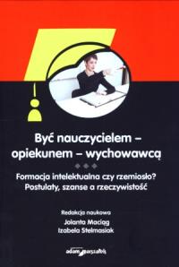 Być nauczycielem - opiekunem - wychowawcą. Autor: Jolanta Maciąg. Dobreksiazki.pl Okładka książki Być nauczycielem - opiekunem - wychowawcą