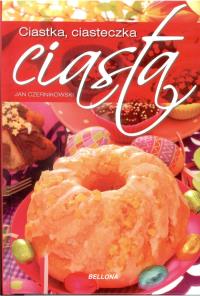 Ciasta, ciastka, ciasteczka. Autor: Czernikowski Jan. Dobreksiazki.pl Okładka książki Ciasta, ciastka, ciasteczka