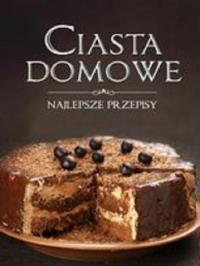 Ciasta domowe. Najlepsze przepisy. Autor: OPRACOWANIE ZBIOROWE. Dobreksiazki.pl Okładka książki Ciasta domowe. Najlepsze przepisy