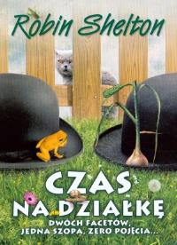 Czas na działkę - Robin Shelton. Autor: Shelton Robin. Dobreksiazki.pl Okładka książki Czas na działkę - Robin Shelton