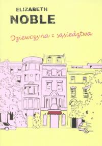 Dziewczyna z sąsiedztwa. Autor: Noble Elizabeth. Dobreksiazki.pl Okładka książki Dziewczyna z sąsiedztwa