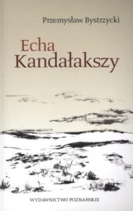 Echa Kandałakszy. Autor: Bystrzycki Przemysław. Dobreksiazki.pl Okładka książki Echa Kandałakszy