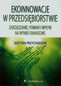 Ekoinnowacje w przedsiębiorstwie. Autor: Przychodzeń Justyna. Dobreksiazki.pl Okładka książki Ekoinnowacje w przedsiębiorstwie