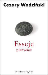 Esseje pierwsze. Autor: Wodziński Cezary. Dobreksiazki.pl Okładka książki Esseje pierwsze