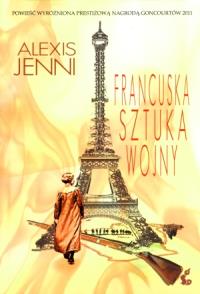 Francuska sztuka wojny. Autor: Jenni Alexis. Dobreksiazki.pl Okładka książki Francuska sztuka wojny